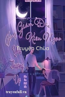 Tổng Giám Đốc Kiêu Ngạo Yêu Thương Vợ