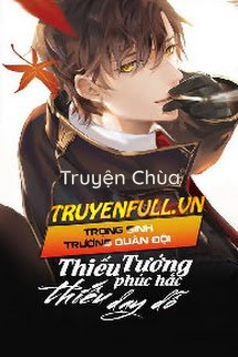 Trọng Sinh Trường Quân Đội: Thiếu Tướng Phúc Hắc, Thiếu Dạy Dỗ