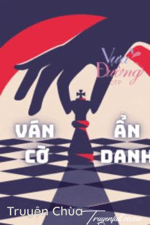 Ván Cờ Ẩn Danh – Nguyên Thanh Đại