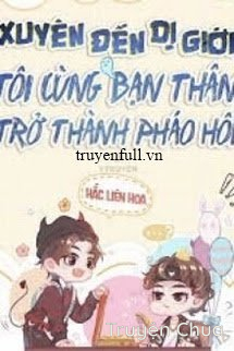 Xuyên Đến Dị Giới, Tôi Cùng Bạn Thân Trở Thành Pháo Hôi