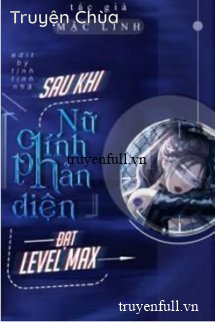 Xuyên Nhanh: Nữ Chính Vai Phản Diện Sau Khi Max Level