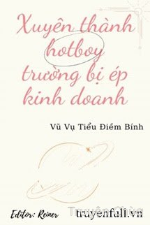 Xuyên Thành Hotboy Trường Bị Ép Kinh Doanh