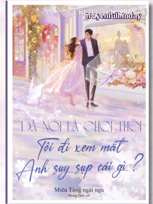 Bìa truyện: Đã Nói Là Chơi Thôi, Tôi Đi Xem Mắt Anh Suy Sụp Cái Gì?