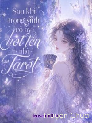 Sau Khi Trọng Sinh, Cô Ấy Hot Lên Nhờ Tarot